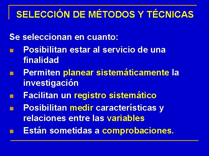 SELECCIÓN DE MÉTODOS Y TÉCNICAS Se seleccionan en cuanto: n Posibilitan estar al servicio