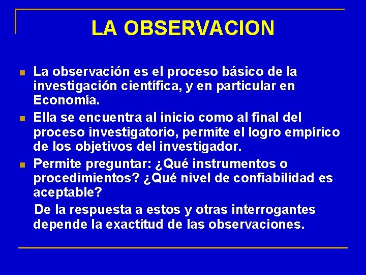 LA OBSERVACION n n n La observación es el proceso básico de la investigación