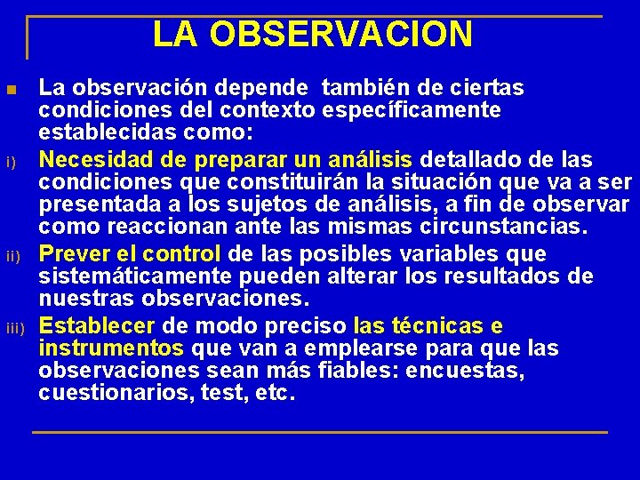 LA OBSERVACION n i) iii) La observación depende también de ciertas condiciones del contexto