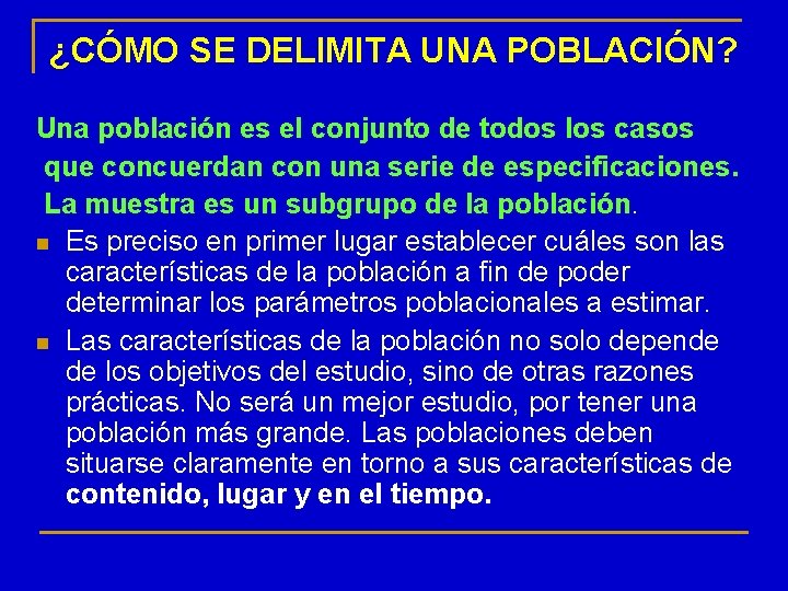 ¿CÓMO SE DELIMITA UNA POBLACIÓN? Una población es el conjunto de todos los casos
