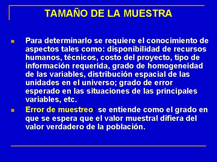 TAMAÑO DE LA MUESTRA n n Para determinarlo se requiere el conocimiento de aspectos