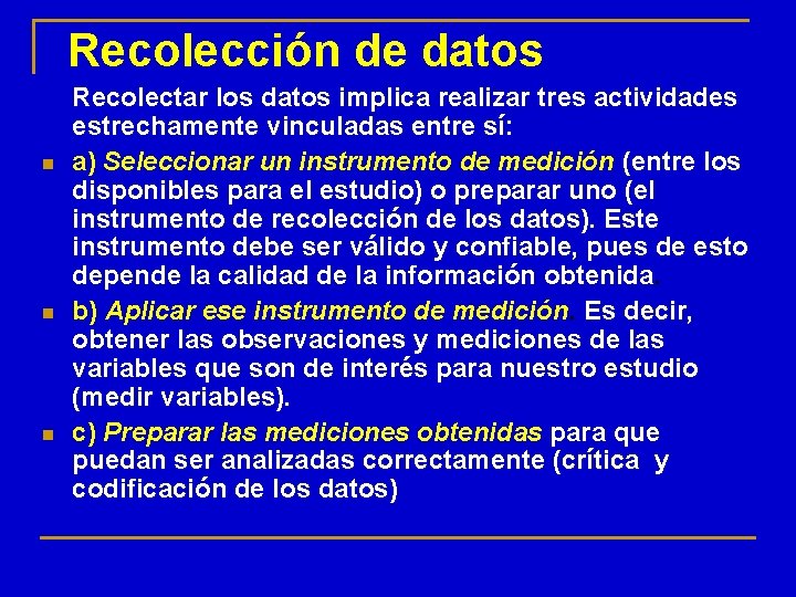 Recolección de datos n n n Recolectar los datos implica realizar tres actividades estrechamente