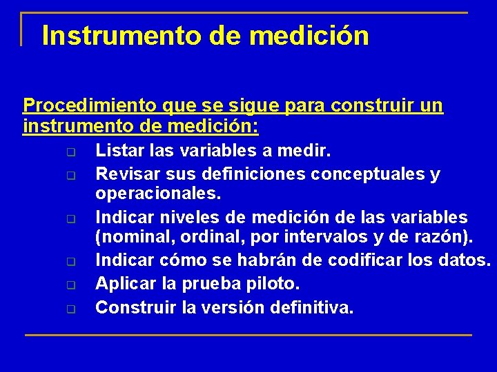 Instrumento de medición Procedimiento que se sigue para construir un instrumento de medición: q