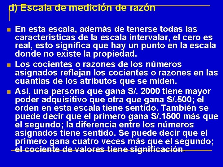 d) Escala de medición de razón n En esta escala, además de tenerse todas