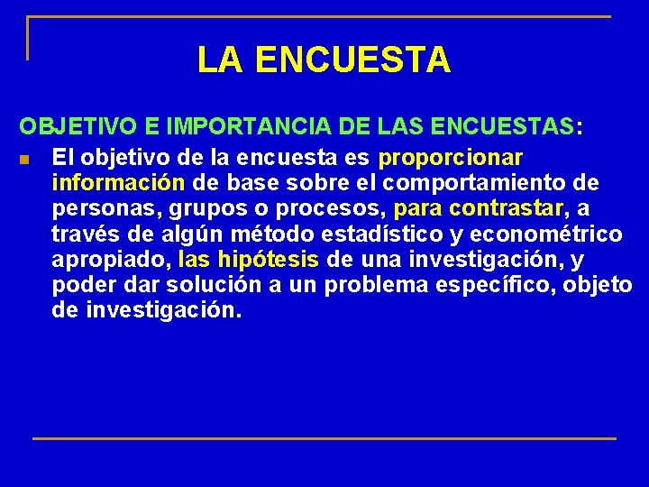 LA ENCUESTA OBJETIVO E IMPORTANCIA DE LAS ENCUESTAS: n El objetivo de la encuesta