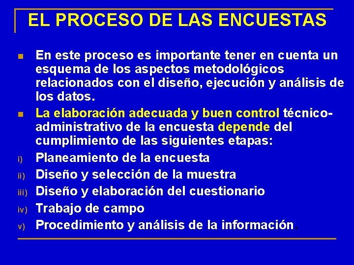 EL PROCESO DE LAS ENCUESTAS n n i) iii) iv) v) En este proceso