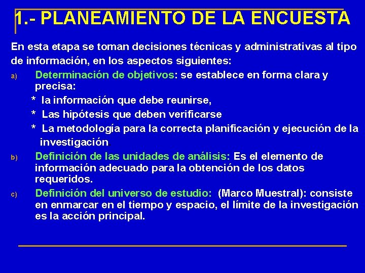 1. - PLANEAMIENTO DE LA ENCUESTA En esta etapa se toman decisiones técnicas y