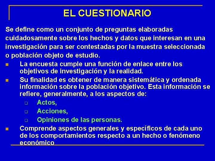 EL CUESTIONARIO Se define como un conjunto de preguntas elaboradas cuidadosamente sobre los hechos