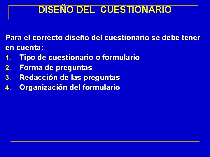 DISEÑO DEL CUESTIONARIO Para el correcto diseño del cuestionario se debe tener en cuenta: