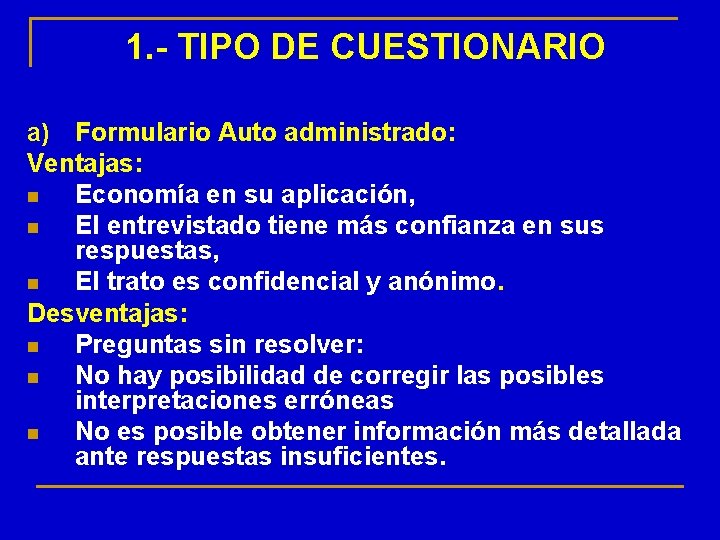 1. - TIPO DE CUESTIONARIO a) Formulario Auto administrado: Ventajas: n Economía en su