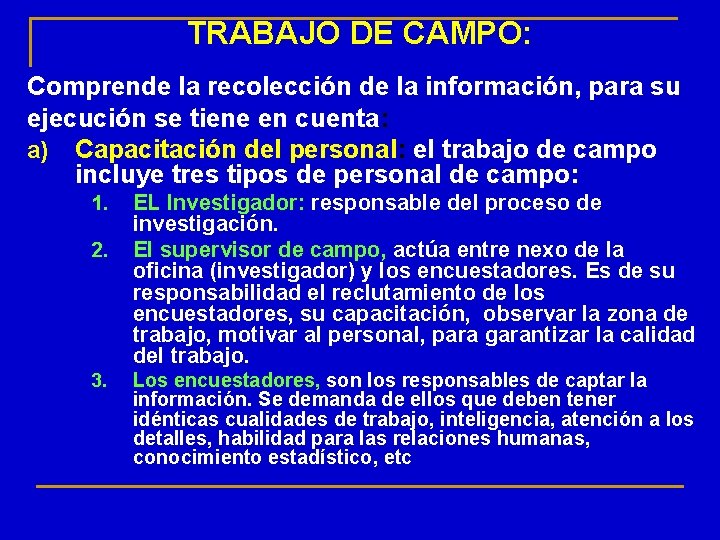 TRABAJO DE CAMPO: Comprende la recolección de la información, para su ejecución se tiene