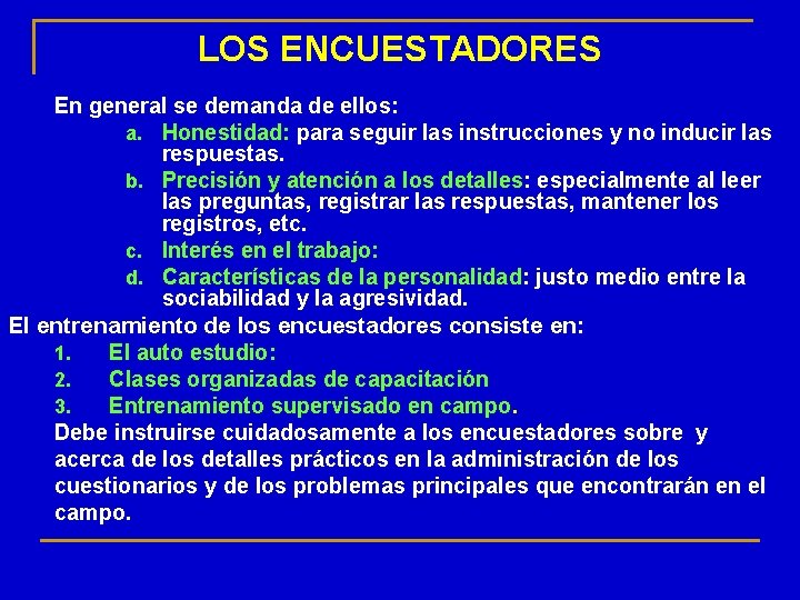 LOS ENCUESTADORES En general se demanda de ellos: a. Honestidad: para seguir las instrucciones