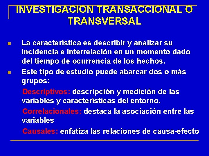 INVESTIGACION TRANSACCIONAL O TRANSVERSAL n n La característica es describir y analizar su incidencia