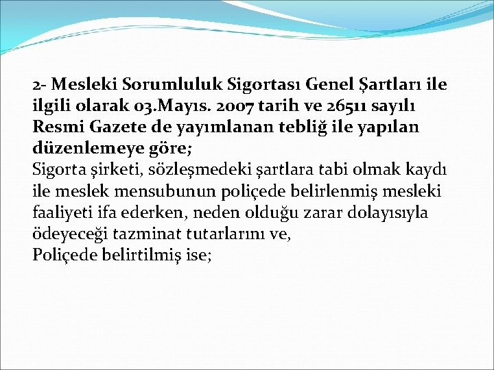 2‐ Mesleki Sorumluluk Sigortası Genel Şartları ile ilgili olarak 03. Mayıs. 2007 tarih ve