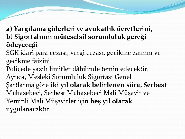 a) Yargılama giderleri ve avukatlık ücretlerini, b) Sigortalının müteselsil sorumluluk gereği ödeyeceği SGK idari