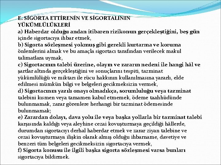 E. SİGORTA ETTİRENİN VE SİGORTALININ YÜKÜMLÜLÜKLERİ a) Haberdar olduğu andan itibaren rizikonun gerçekleştiğini, beş