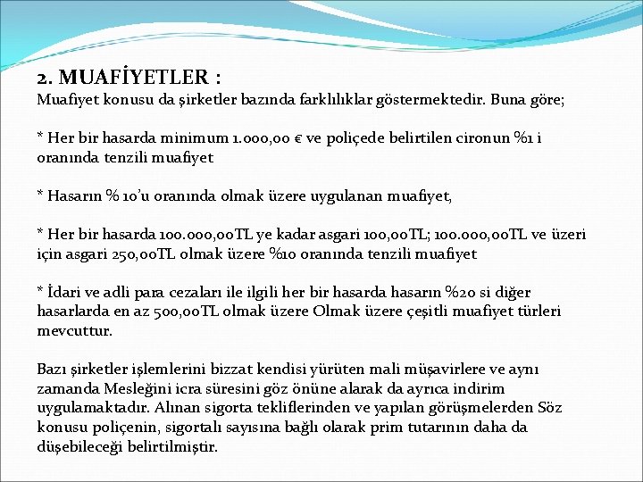 2. MUAFİYETLER : Muafiyet konusu da şirketler bazında farklılıklar göstermektedir. Buna göre; * Her