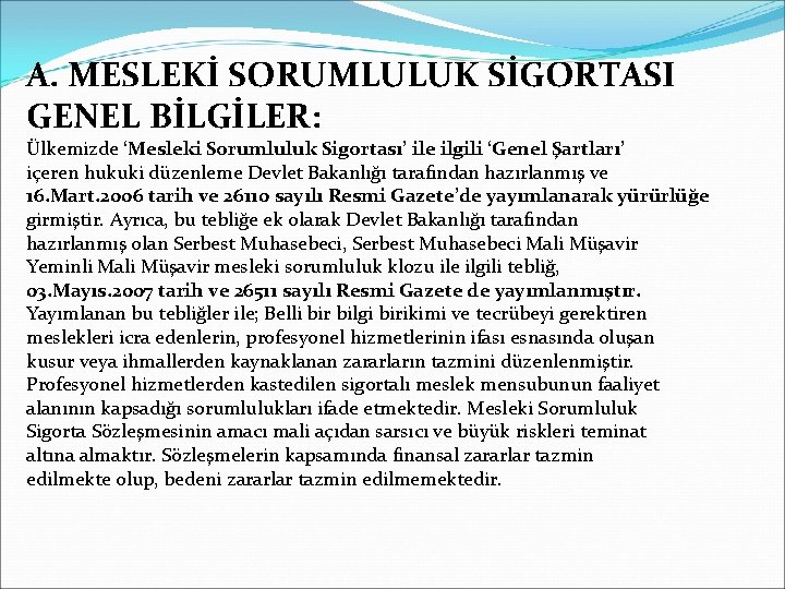 A. MESLEKİ SORUMLULUK SİGORTASI GENEL BİLGİLER: Ülkemizde ‘Mesleki Sorumluluk Sigortası’ ile ilgili ‘Genel Şartları’