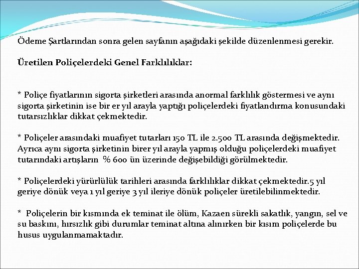 Ödeme Şartlarından sonra gelen sayfanın aşağıdaki şekilde düzenlenmesi gerekir. Üretilen Poliçelerdeki Genel Farklılıklar: *