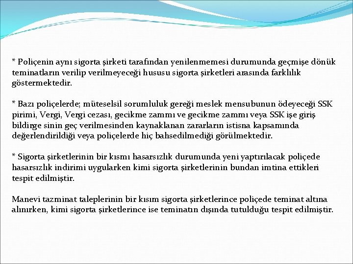  * Poliçenin aynı sigorta şirketi tarafından yenilenmemesi durumunda geçmişe dönük teminatların verilip verilmeyeceği