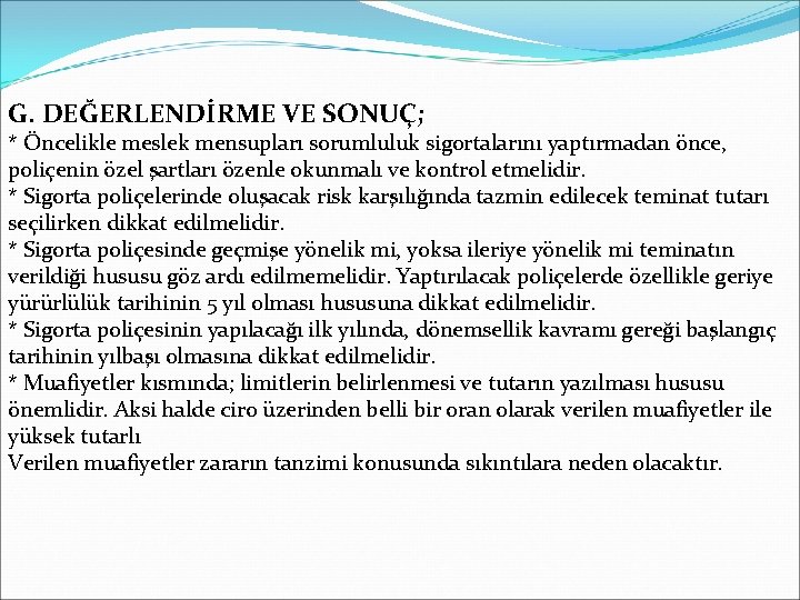 G. DEĞERLENDİRME VE SONUÇ; * Öncelikle meslek mensupları sorumluluk sigortalarını yaptırmadan önce, poliçenin özel