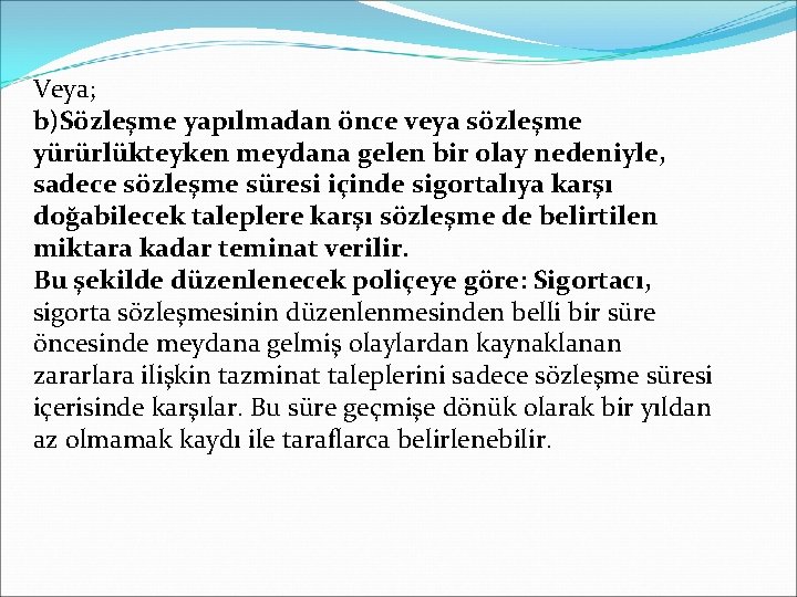 Veya; b)Sözleşme yapılmadan önce veya sözleşme yürürlükteyken meydana gelen bir olay nedeniyle, sadece sözleşme