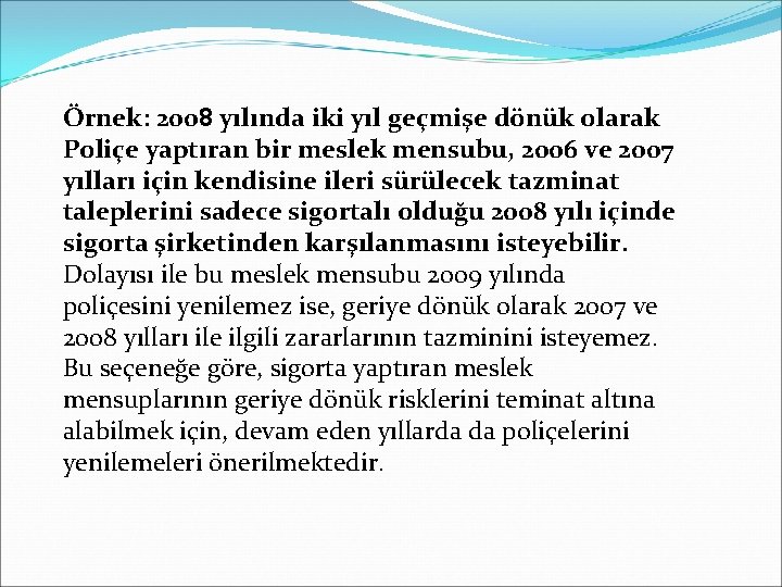 Örnek: 2008 yılında iki yıl geçmişe dönük olarak Poliçe yaptıran bir meslek mensubu, 2006