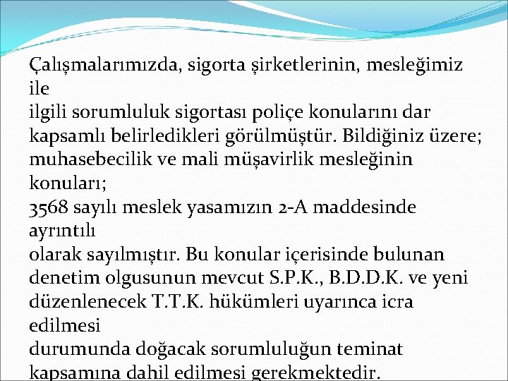 Çalışmalarımızda, sigorta şirketlerinin, mesleğimiz ile ilgili sorumluluk sigortası poliçe konularını dar kapsamlı belirledikleri görülmüştür.