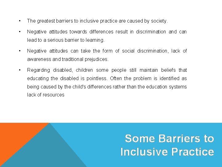  • The greatest barriers to inclusive practice are caused by society. • Negative