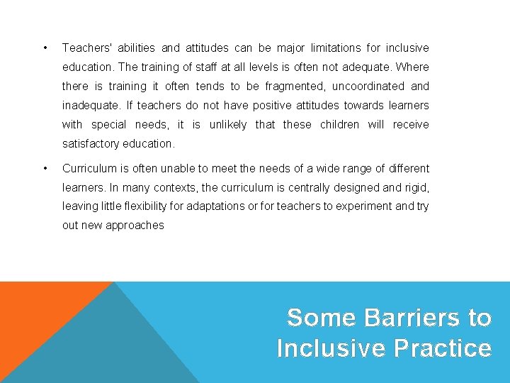  • Teachers' abilities and attitudes can be major limitations for inclusive education. The