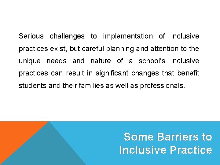 Serious challenges to implementation of inclusive practices exist, but careful planning and attention to