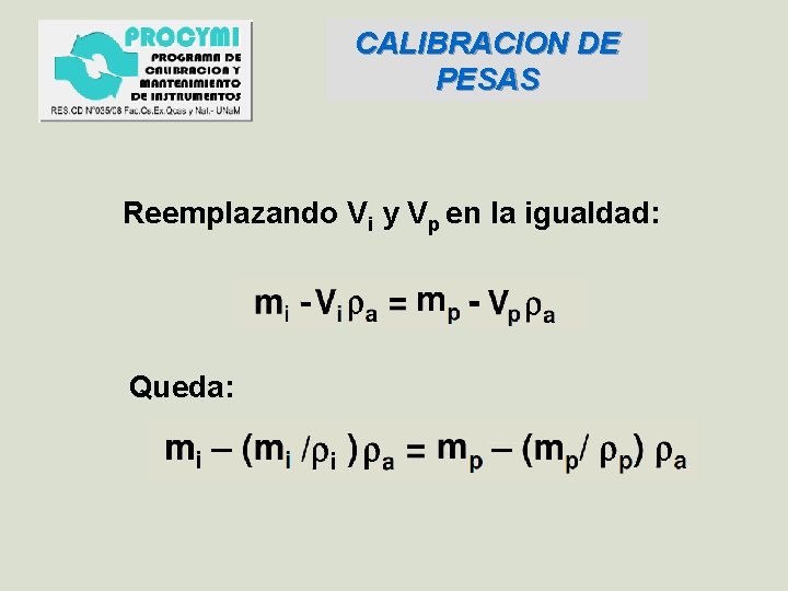 CALIBRACION DE PESAS Reemplazando Vi y Vp en la igualdad: Queda: 