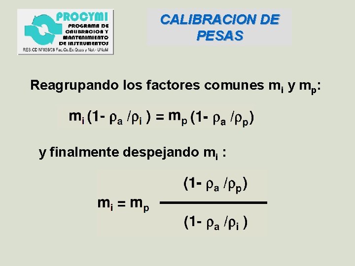 CALIBRACION DE PESAS Reagrupando los factores comunes mi y mp: y finalmente despejando mi