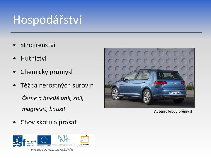 Hospodářství • Strojírenství • Hutnictví • Chemický průmysl • Těžba nerostných surovin Černé a