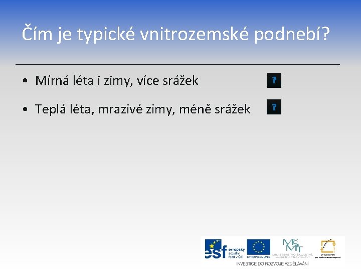 Čím je typické vnitrozemské podnebí? • Mírná léta i zimy, více srážek ? •