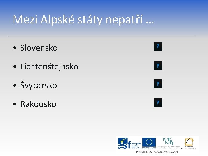 Mezi Alpské státy nepatří … • Slovensko ? • Lichtenštejnsko ? • Švýcarsko ?