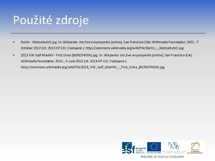 Použité zdroje • Berlin - Weltzeituhr 2. jpg. In: Wikipedia: the free encyclopedia [online].