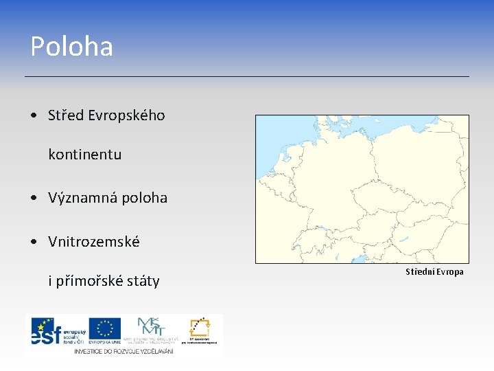 Poloha • Střed Evropského kontinentu • Významná poloha • Vnitrozemské i přímořské státy Střední