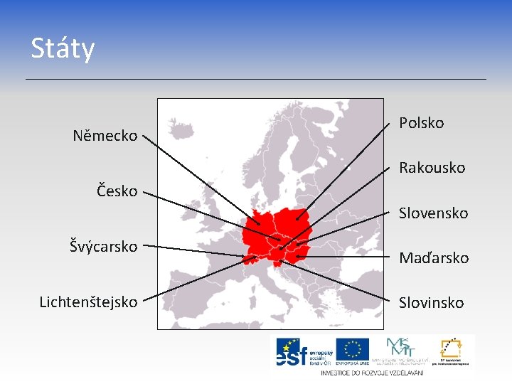 Státy Německo Polsko Rakousko Česko Slovensko Švýcarsko Lichtenštejsko Maďarsko Slovinsko 