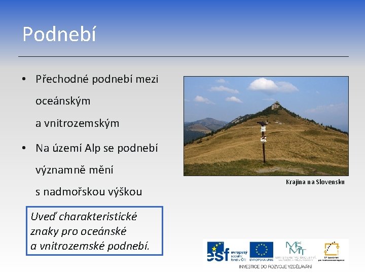 Podnebí • Přechodné podnebí mezi oceánským a vnitrozemským • Na území Alp se podnebí