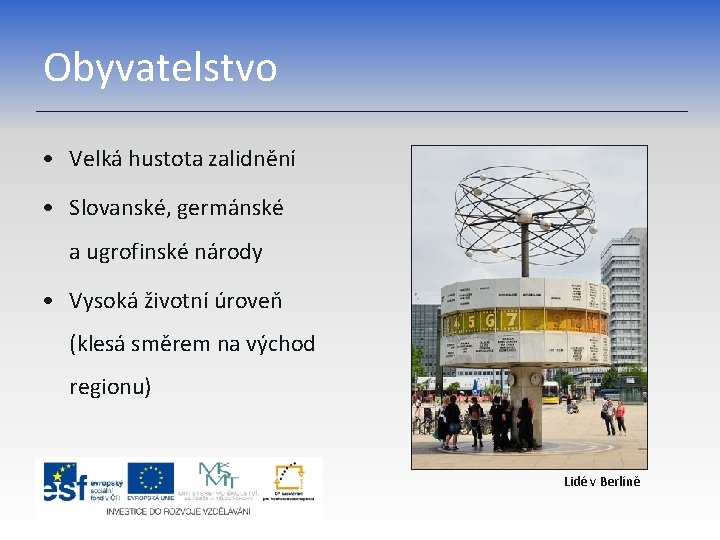 Obyvatelstvo • Velká hustota zalidnění • Slovanské, germánské a ugrofinské národy • Vysoká životní