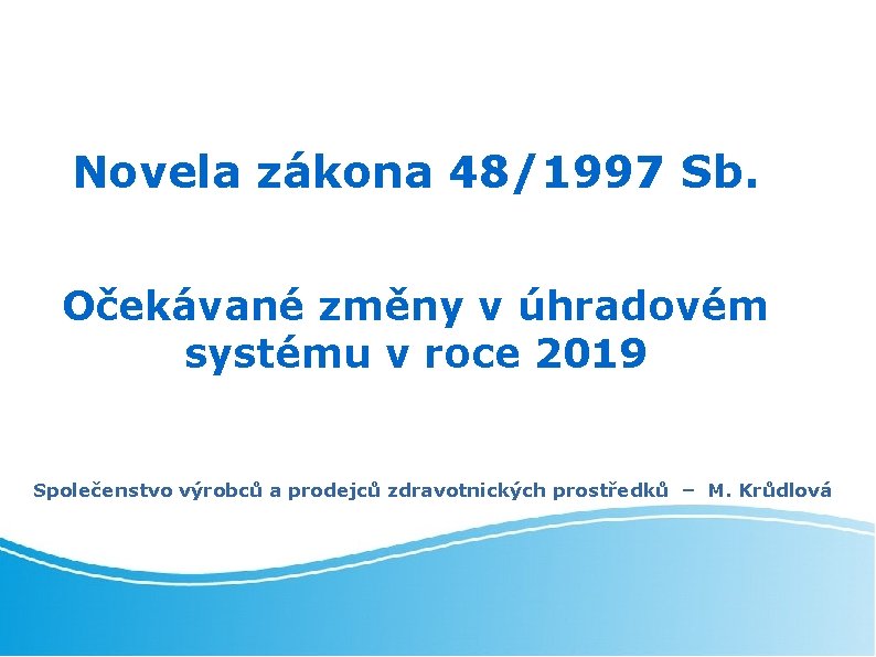 Novela zákona 48/1997 Sb. Očekávané změny v úhradovém systému v roce 2019 Společenstvo výrobců