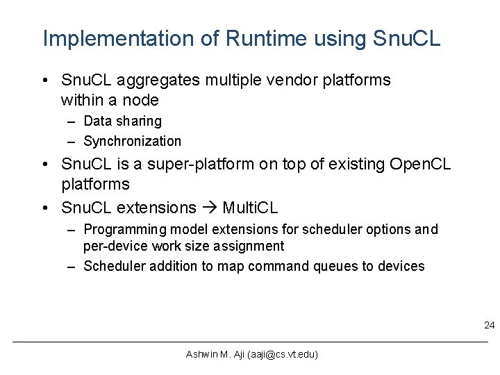 Implementation of Runtime using Snu. CL • Snu. CL aggregates multiple vendor platforms within Implementation of Runtime using Snu. CL • Snu. CL aggregates multiple vendor platforms within