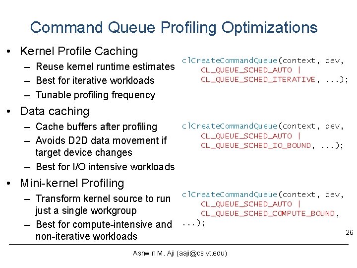Command Queue Profiling Optimizations • Kernel Profile Caching – Reuse kernel runtime estimates – Command Queue Profiling Optimizations • Kernel Profile Caching – Reuse kernel runtime estimates –