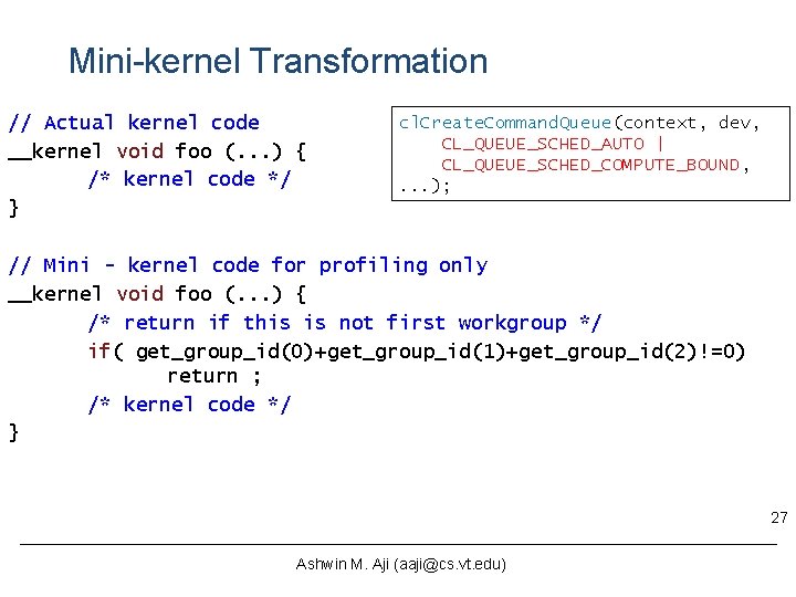 Mini-kernel Transformation // Actual kernel code __kernel void foo (. . . ) { Mini-kernel Transformation // Actual kernel code __kernel void foo (. . . ) {