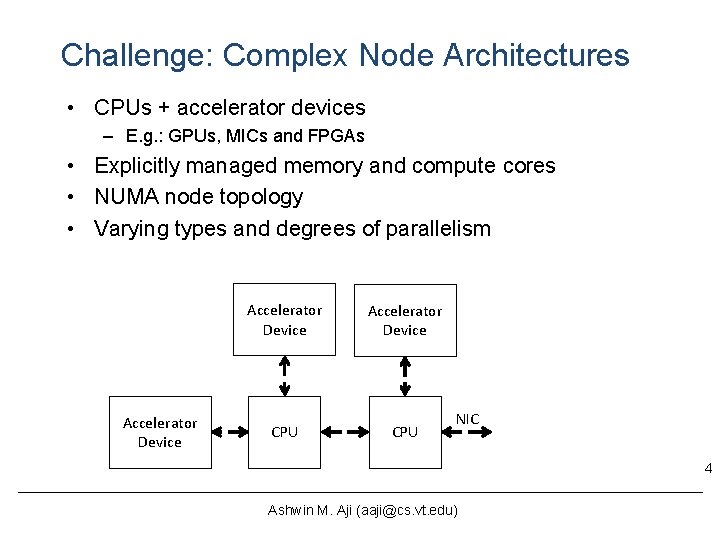 Challenge: Complex Node Architectures • CPUs + accelerator devices – E. g. : GPUs, Challenge: Complex Node Architectures • CPUs + accelerator devices – E. g. : GPUs,