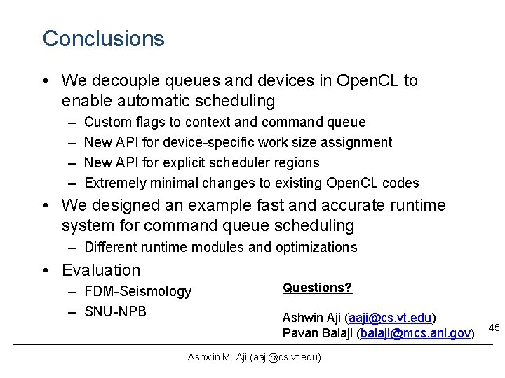 Conclusions • We decouple queues and devices in Open. CL to enable automatic scheduling Conclusions • We decouple queues and devices in Open. CL to enable automatic scheduling
