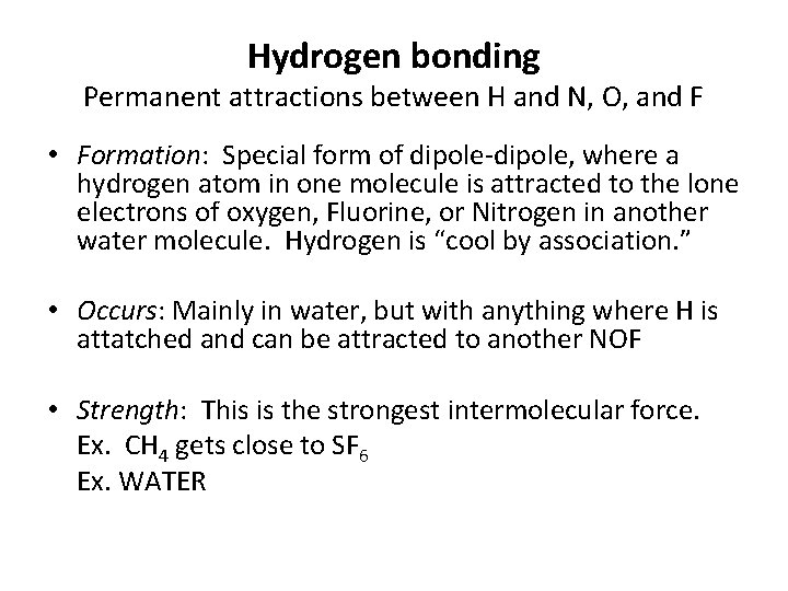 Hydrogen bonding Permanent attractions between H and N, O, and F • Formation: Special