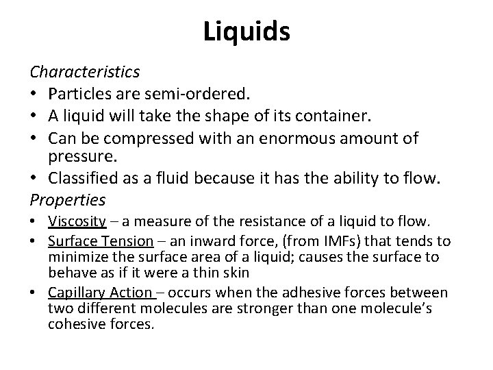 Liquids Characteristics • Particles are semi-ordered. • A liquid will take the shape of