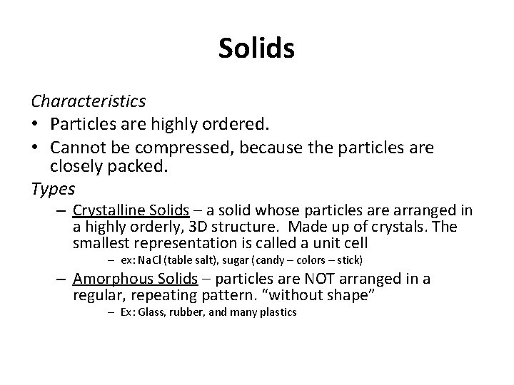 Solids Characteristics • Particles are highly ordered. • Cannot be compressed, because the particles